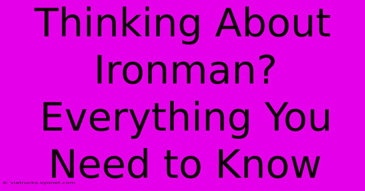 Thinking About Ironman? Everything You Need To Know