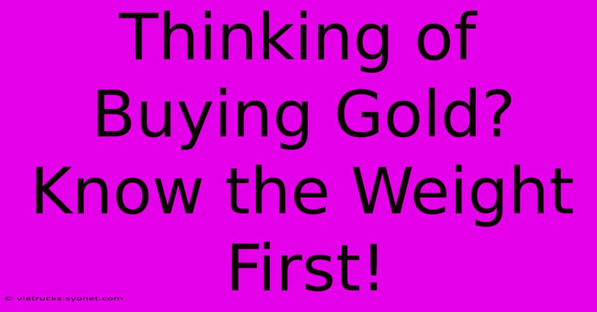 Thinking Of Buying Gold? Know The Weight First!