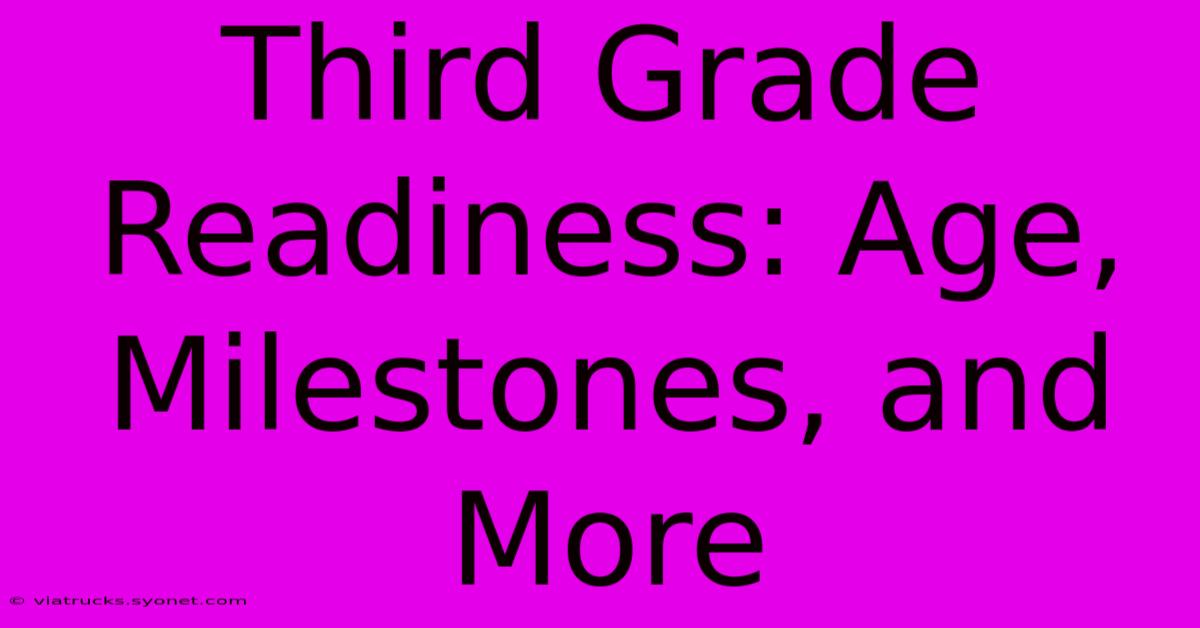 Third Grade Readiness: Age, Milestones, And More