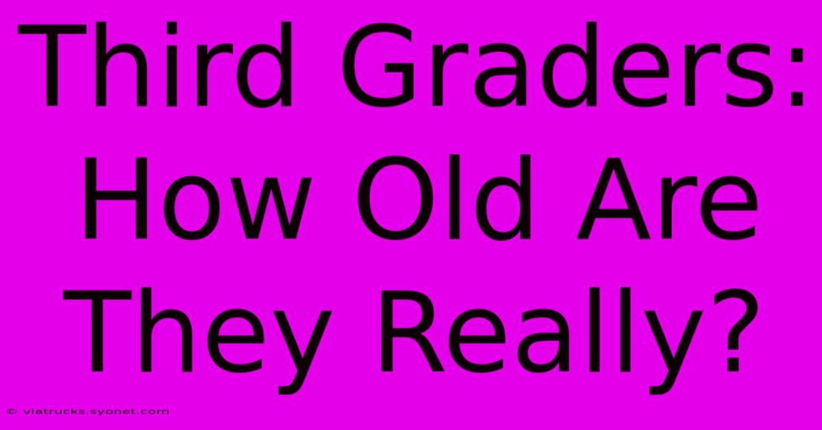 Third Graders: How Old Are They Really?