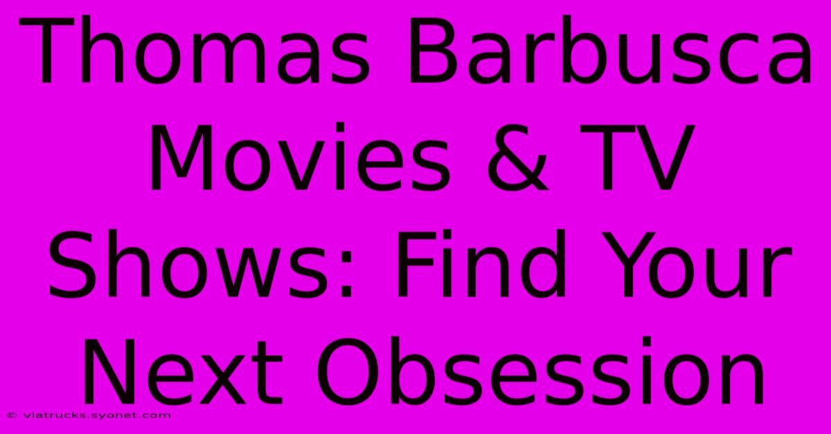 Thomas Barbusca Movies & TV Shows: Find Your Next Obsession