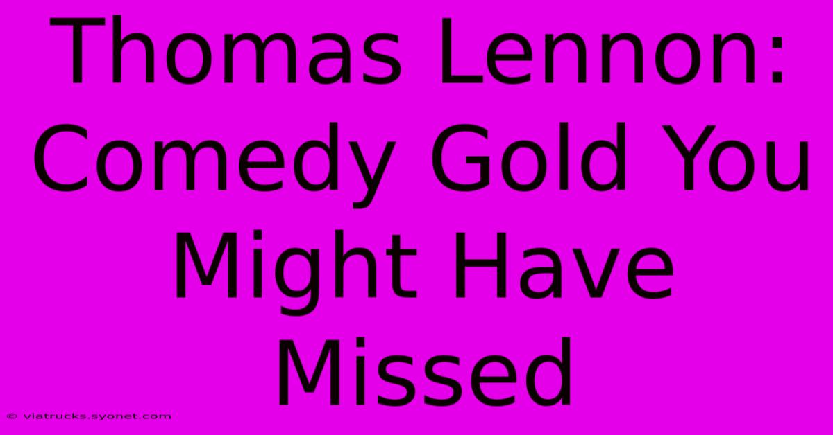 Thomas Lennon: Comedy Gold You Might Have Missed