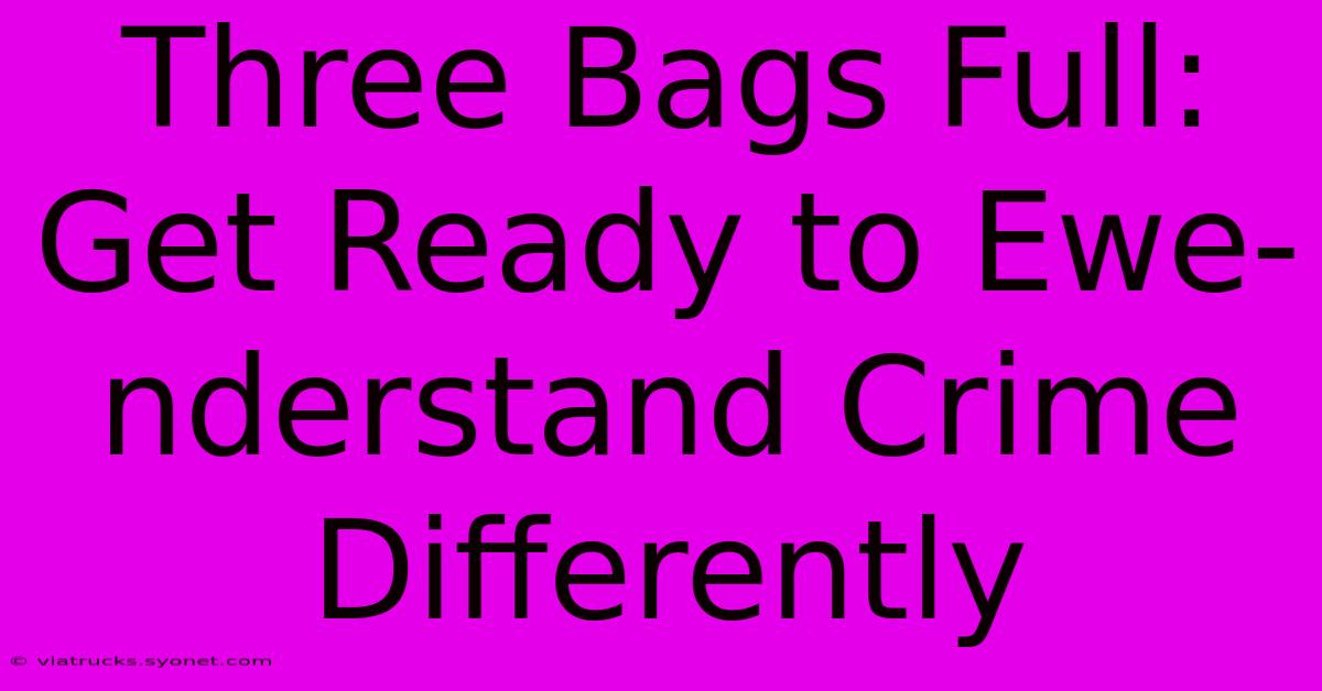 Three Bags Full: Get Ready To Ewe-nderstand Crime Differently