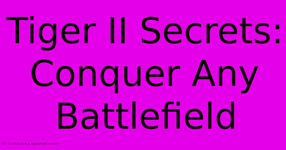 Tiger II Secrets: Conquer Any Battlefield