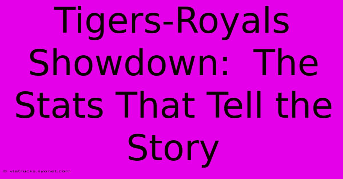 Tigers-Royals Showdown:  The Stats That Tell The Story