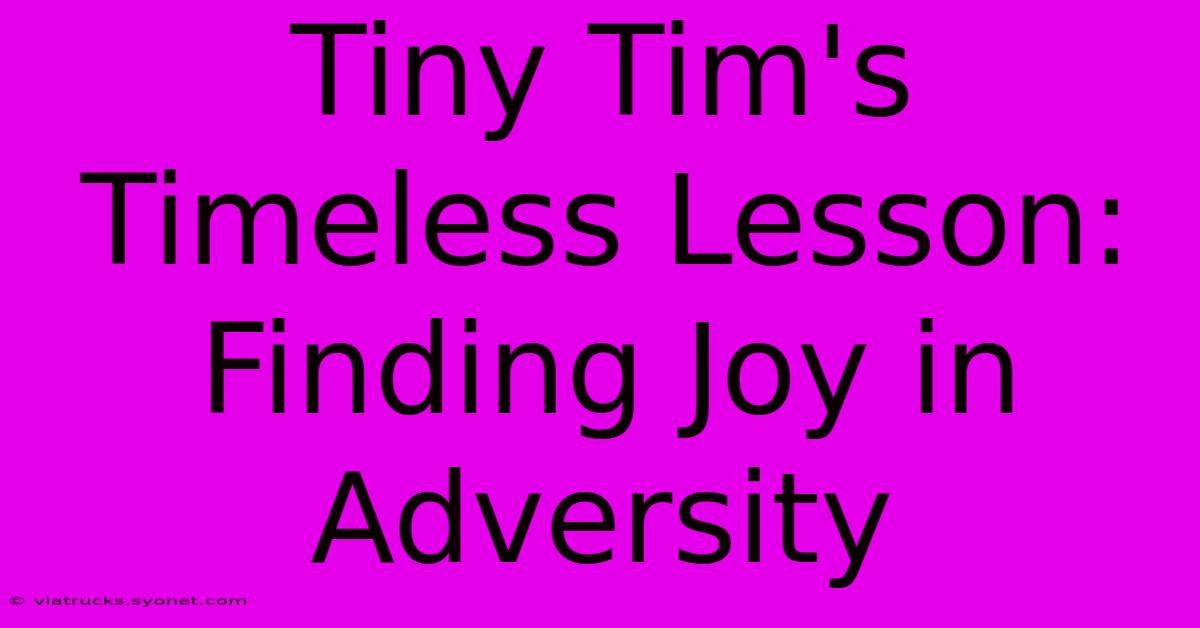 Tiny Tim's Timeless Lesson: Finding Joy In Adversity