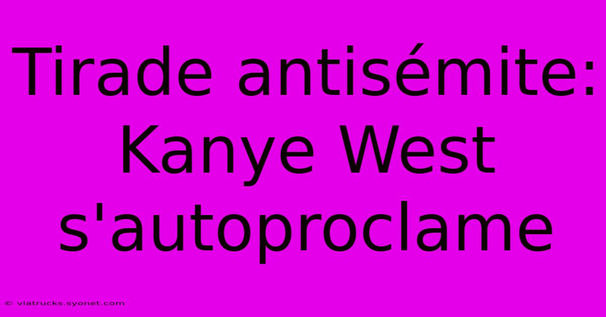 Tirade Antisémite: Kanye West S'autoproclame