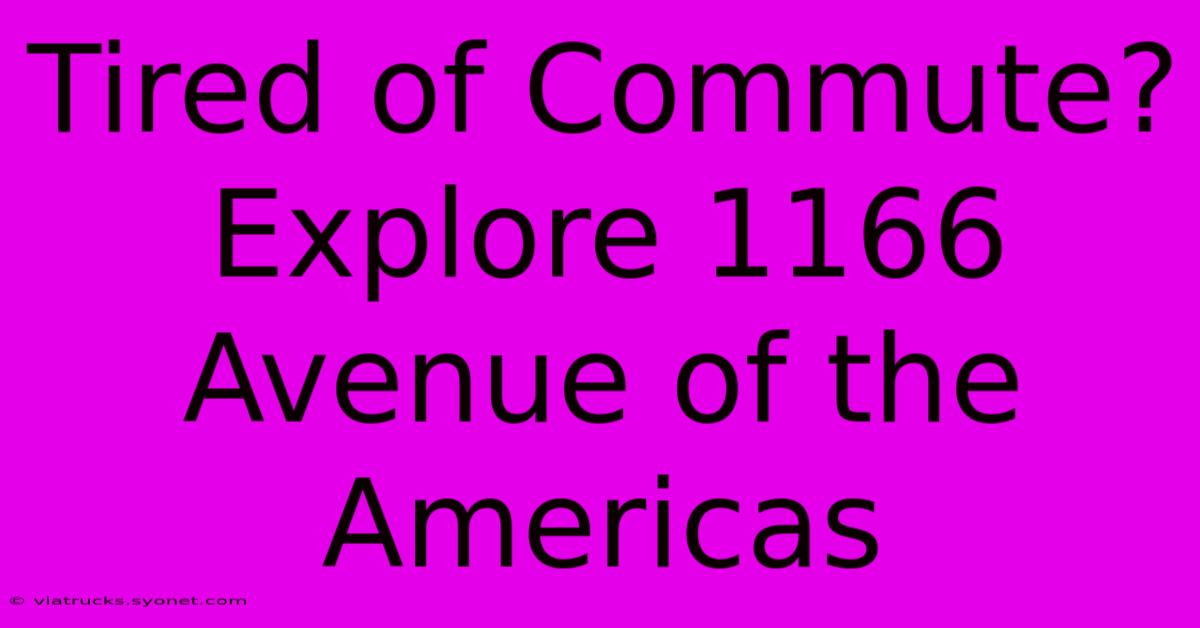 Tired Of Commute? Explore 1166 Avenue Of The Americas