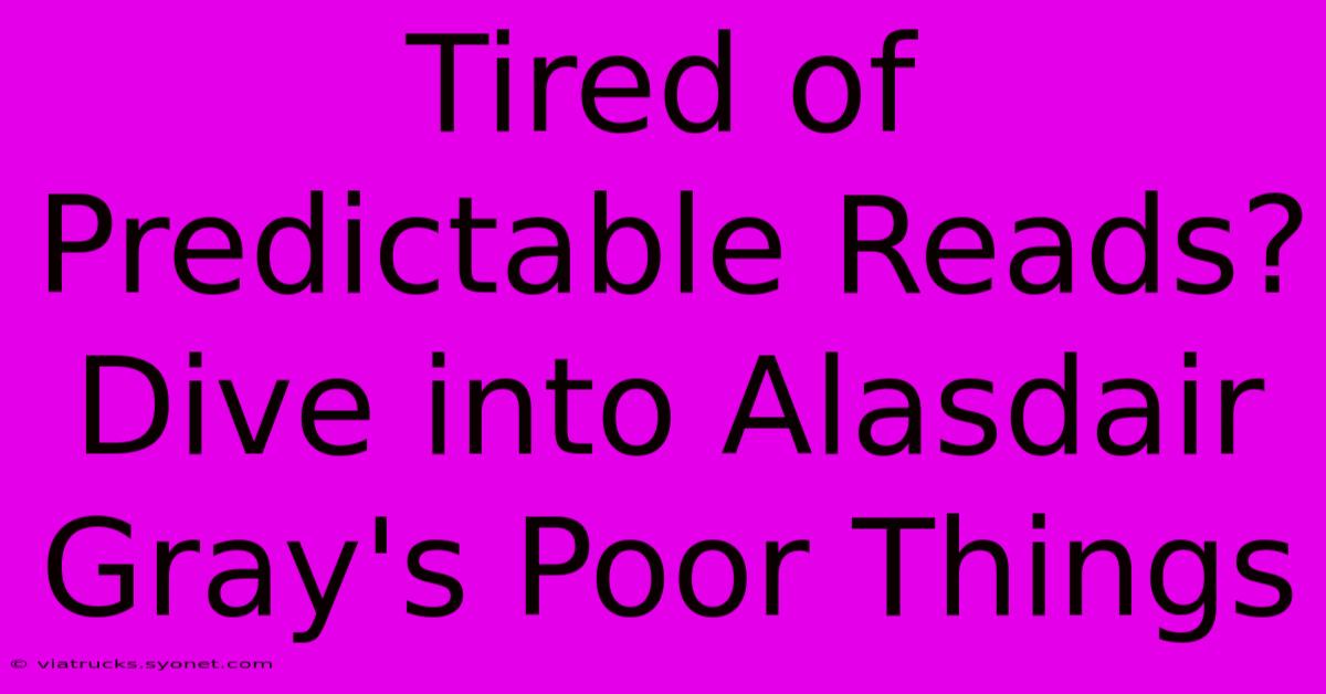 Tired Of Predictable Reads? Dive Into Alasdair Gray's Poor Things