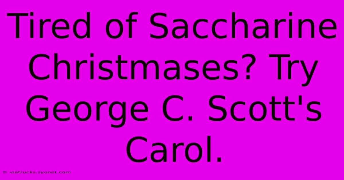 Tired Of Saccharine Christmases? Try George C. Scott's Carol.