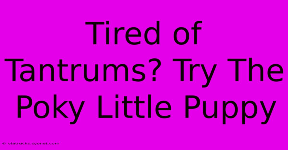 Tired Of Tantrums? Try The Poky Little Puppy