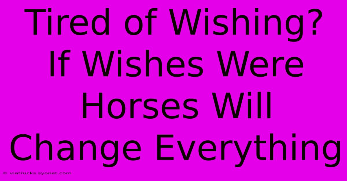 Tired Of Wishing? If Wishes Were Horses Will Change Everything