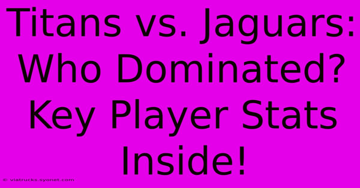 Titans Vs. Jaguars: Who Dominated? Key Player Stats Inside!