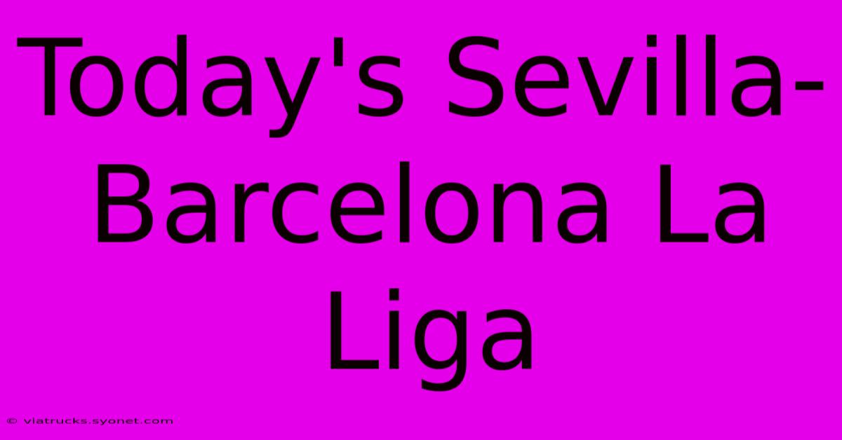 Today's Sevilla-Barcelona La Liga