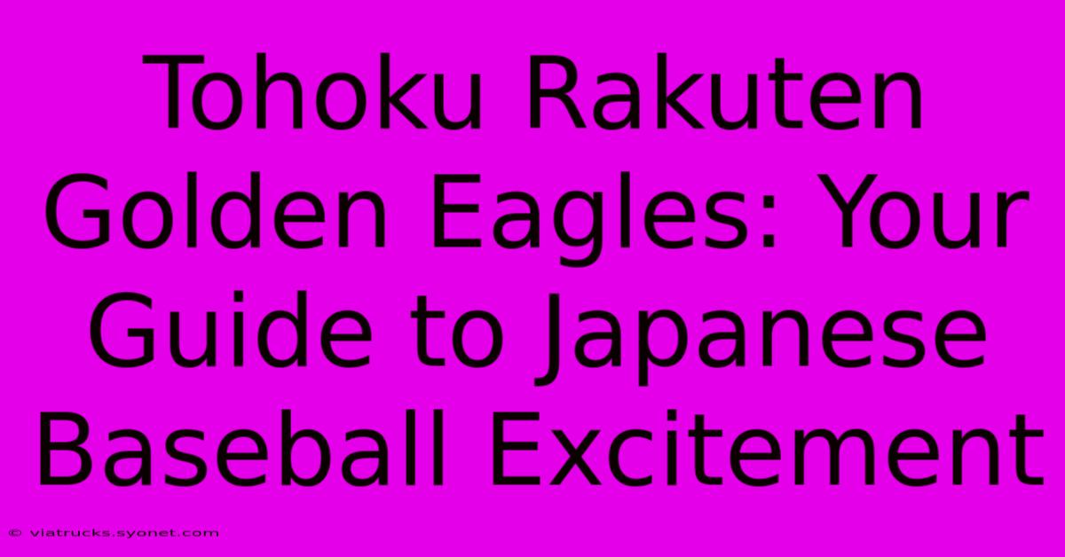 Tohoku Rakuten Golden Eagles: Your Guide To Japanese Baseball Excitement