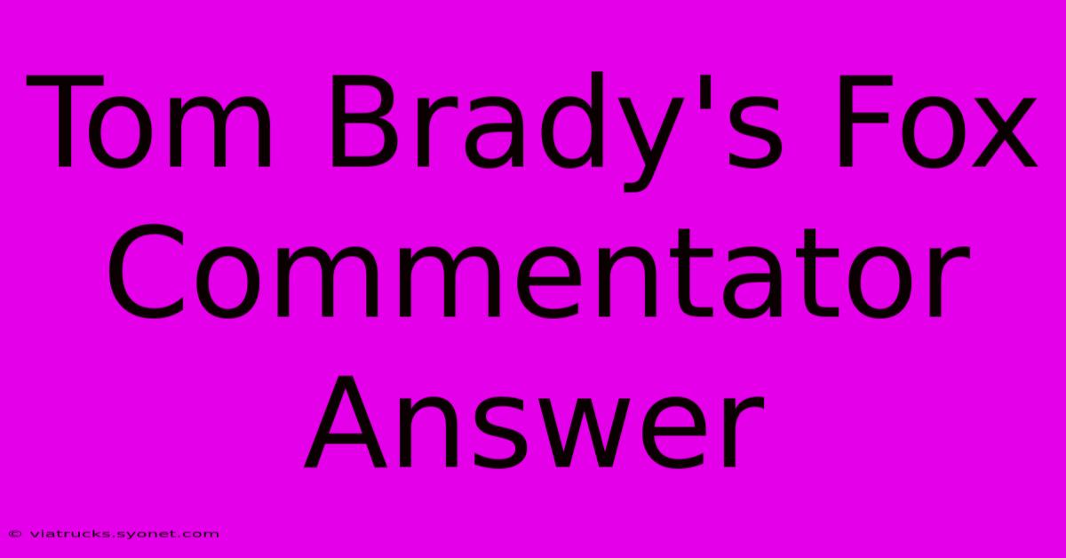 Tom Brady's Fox Commentator Answer