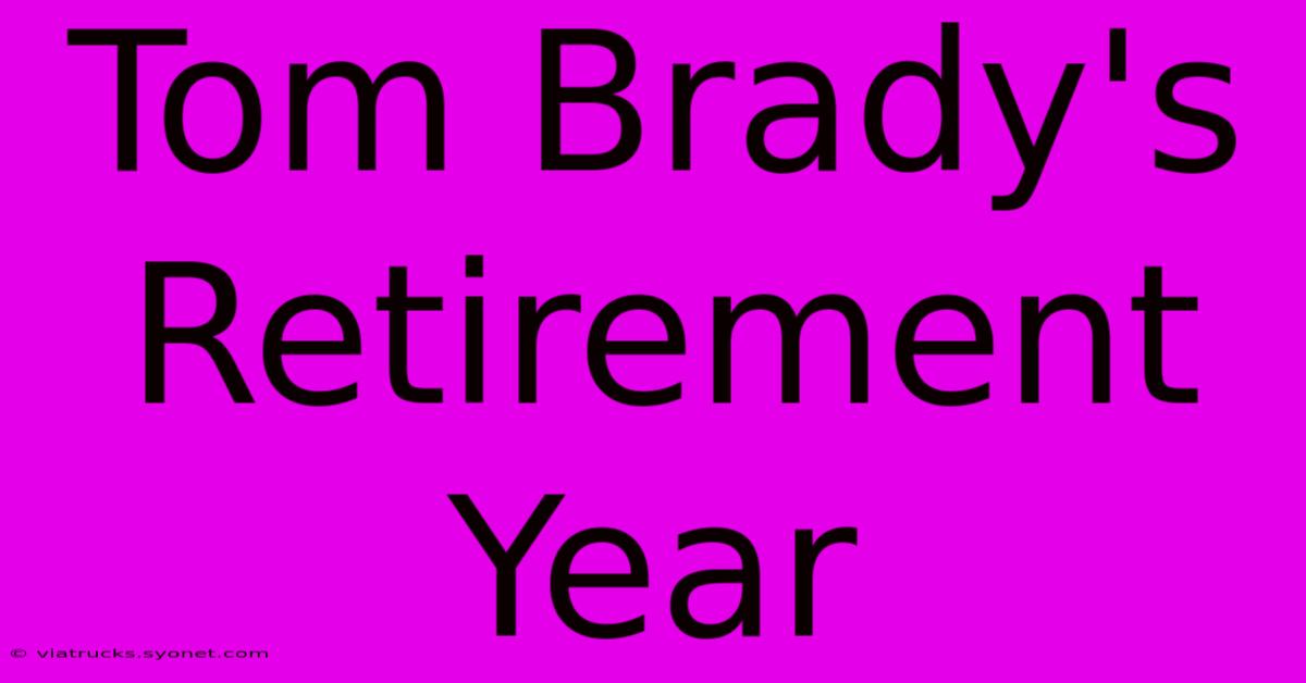 Tom Brady's Retirement Year