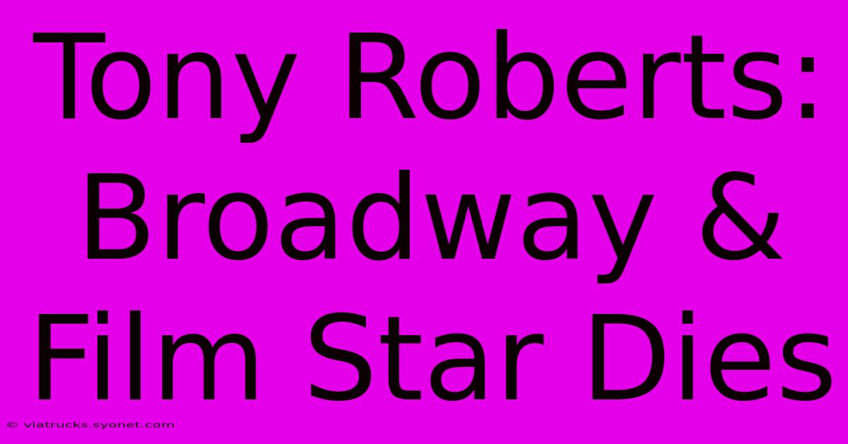 Tony Roberts: Broadway & Film Star Dies