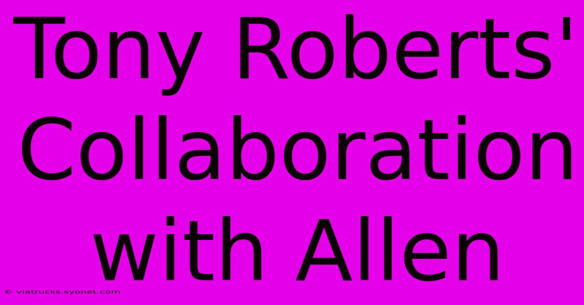 Tony Roberts' Collaboration With Allen