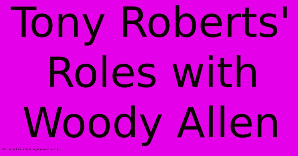 Tony Roberts' Roles With Woody Allen