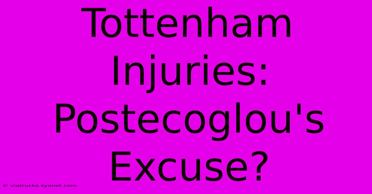 Tottenham Injuries: Postecoglou's Excuse?