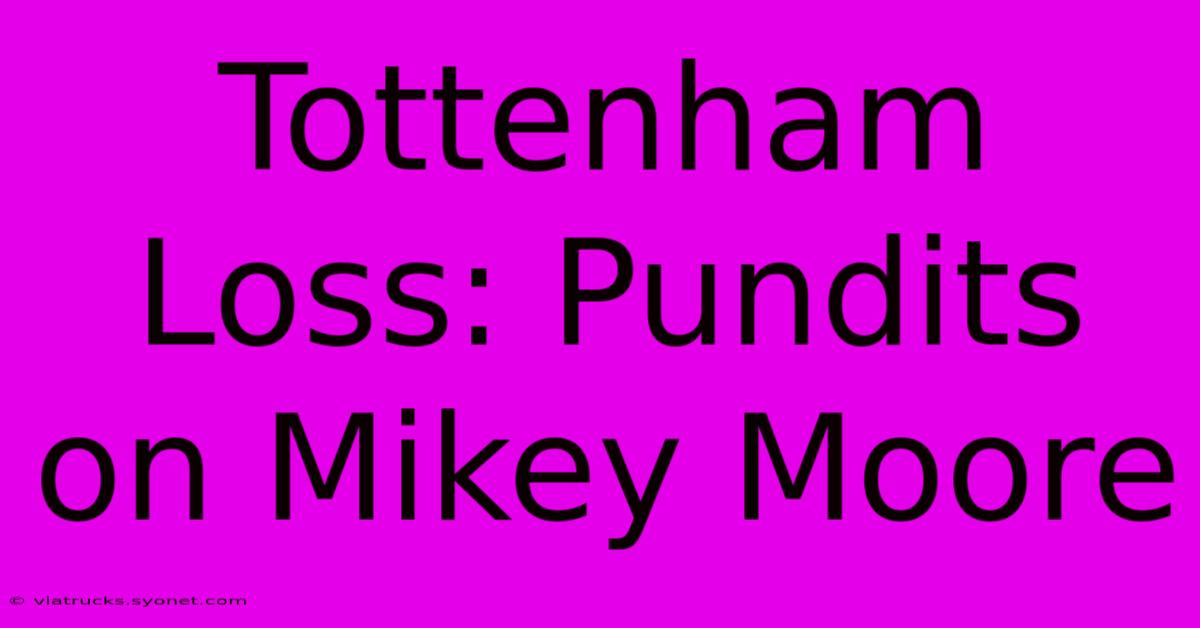 Tottenham Loss: Pundits On Mikey Moore