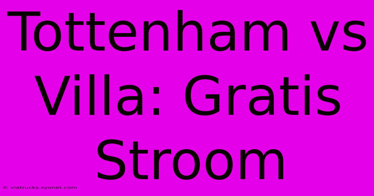 Tottenham Vs Villa: Gratis Stroom