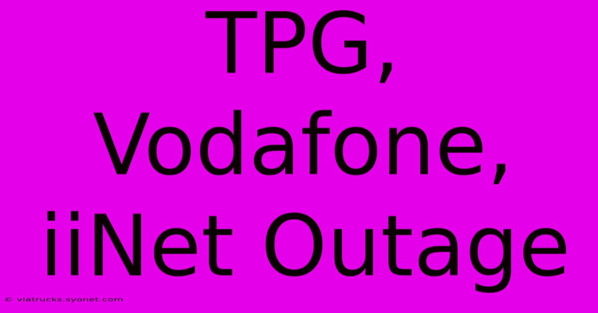 TPG, Vodafone, IiNet Outage