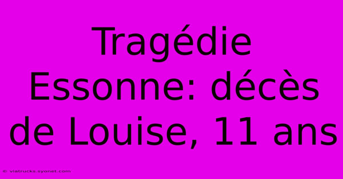 Tragédie Essonne: Décès De Louise, 11 Ans