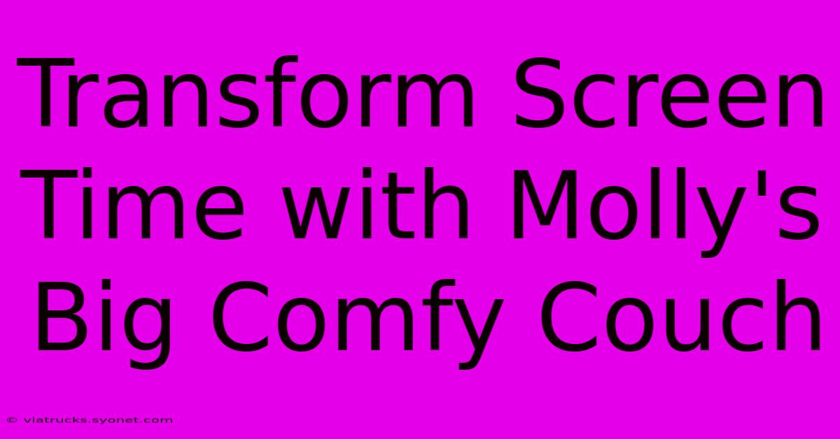 Transform Screen Time With Molly's Big Comfy Couch