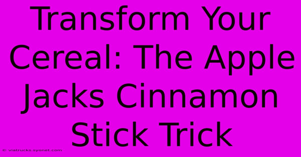 Transform Your Cereal: The Apple Jacks Cinnamon Stick Trick