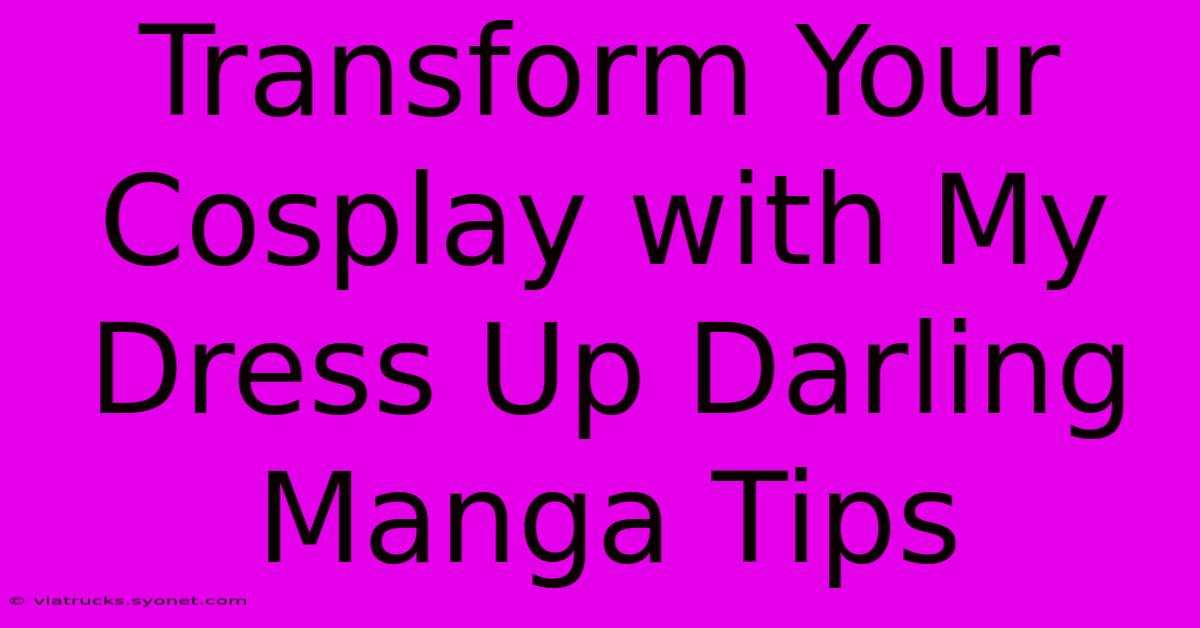 Transform Your Cosplay With My Dress Up Darling Manga Tips