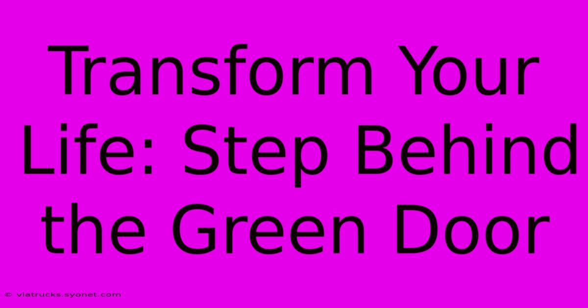 Transform Your Life: Step Behind The Green Door