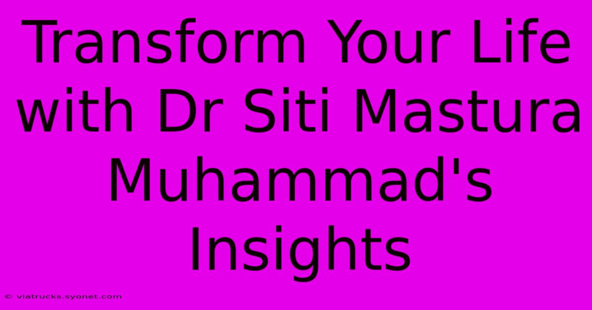 Transform Your Life With Dr Siti Mastura Muhammad's Insights