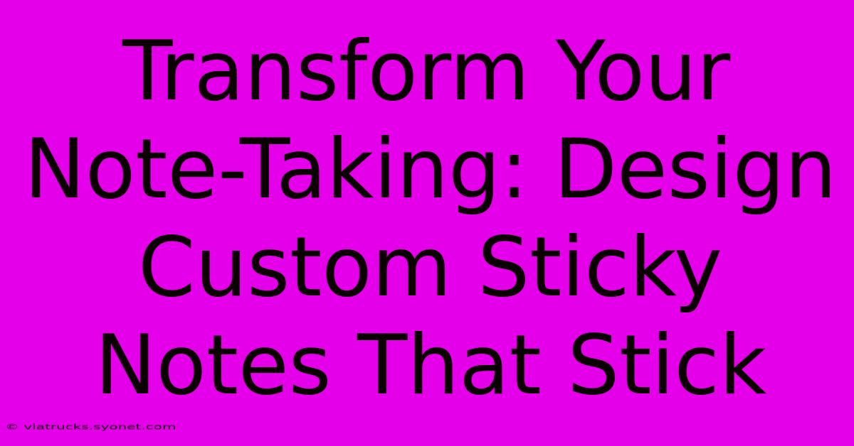 Transform Your Note-Taking: Design Custom Sticky Notes That Stick