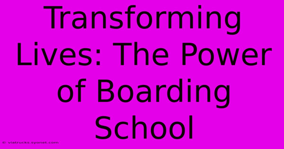 Transforming Lives: The Power Of Boarding School