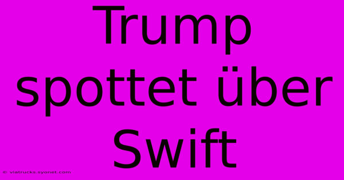 Trump Spottet Über Swift