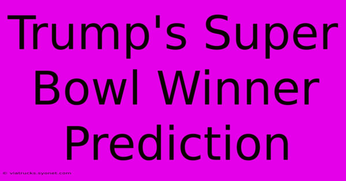 Trump's Super Bowl Winner Prediction