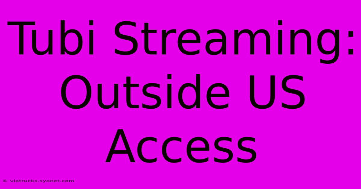 Tubi Streaming: Outside US Access