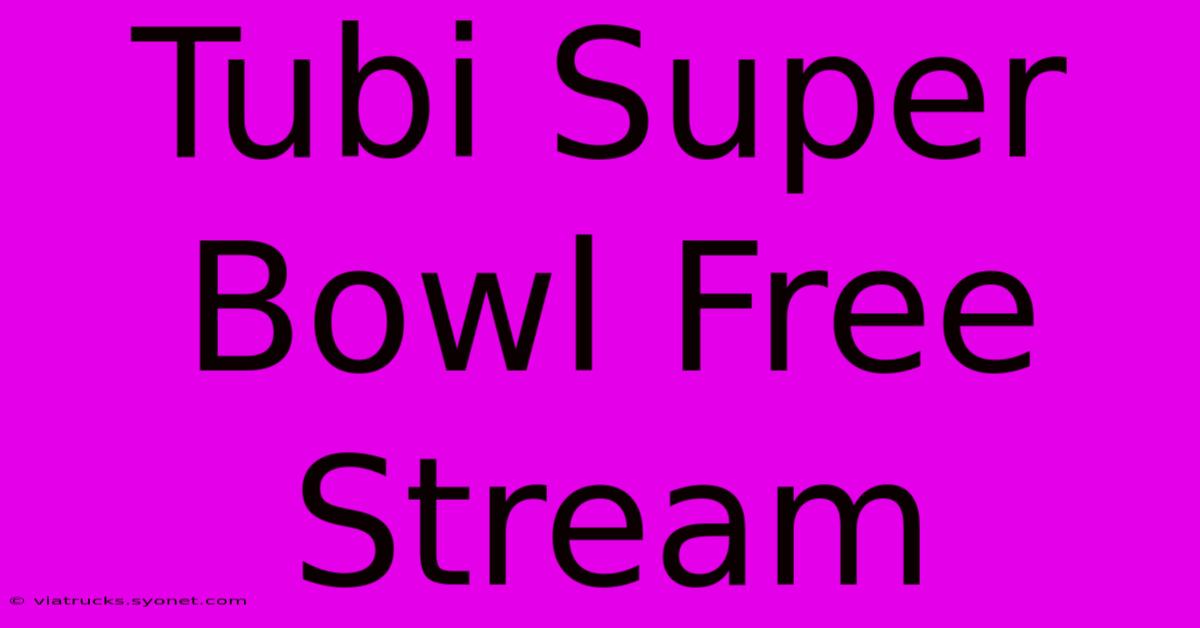 Tubi Super Bowl Free Stream