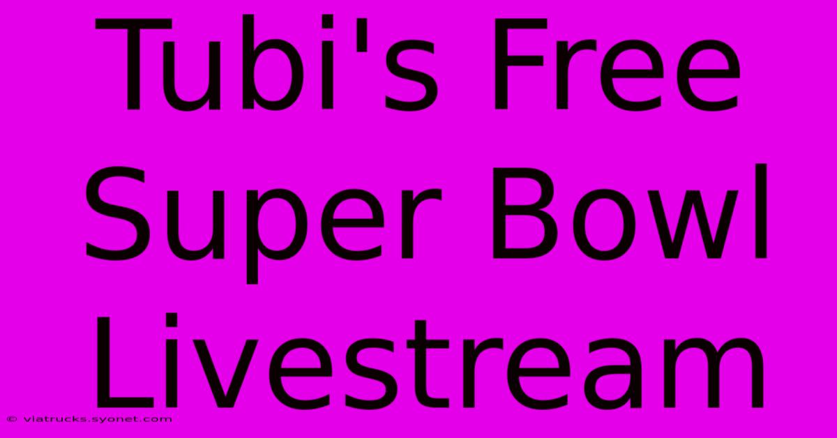 Tubi's Free Super Bowl Livestream