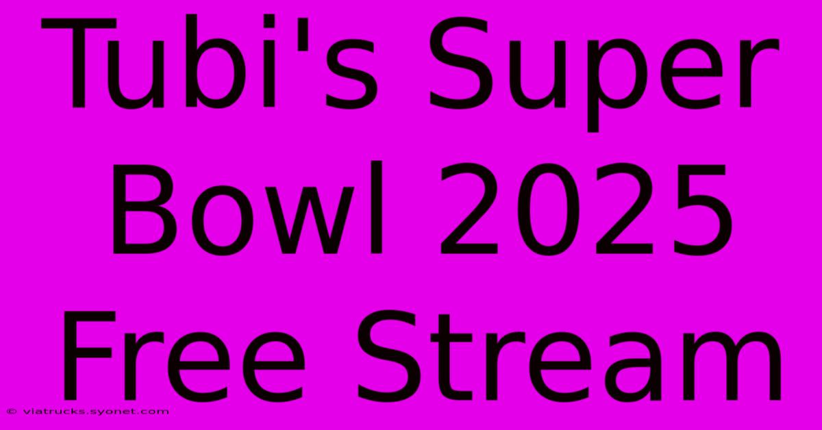 Tubi's Super Bowl 2025 Free Stream