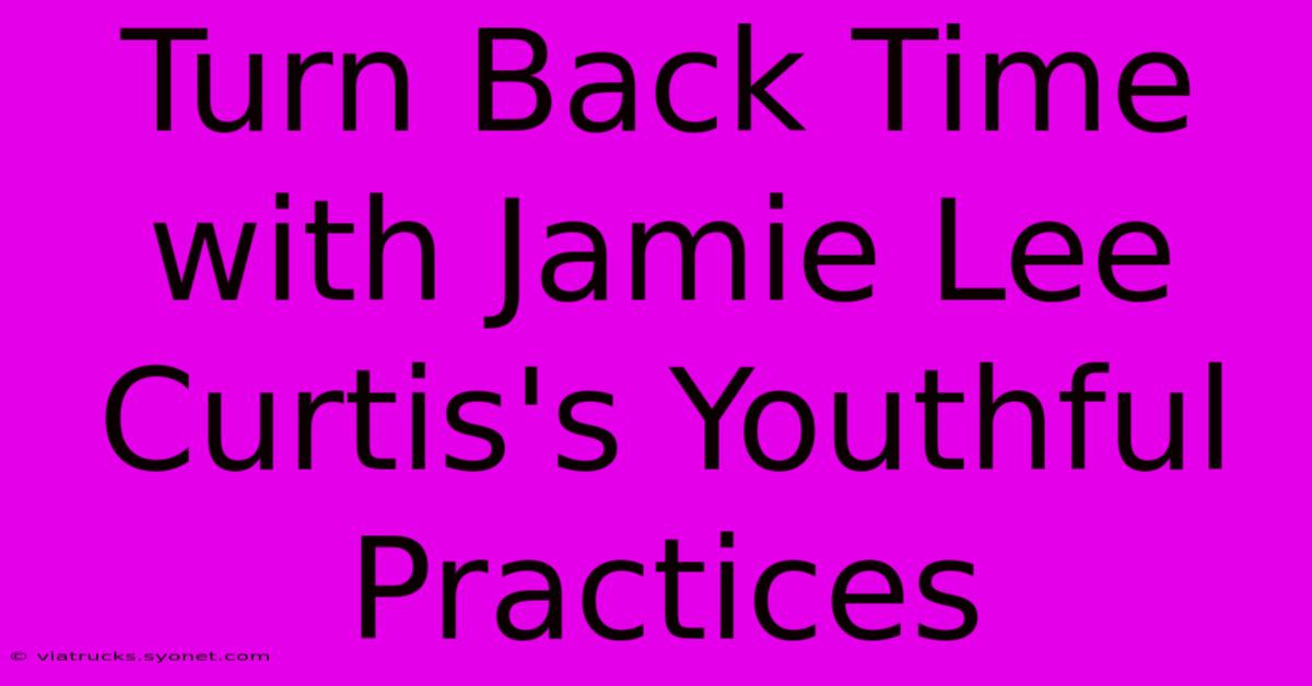 Turn Back Time With Jamie Lee Curtis's Youthful Practices