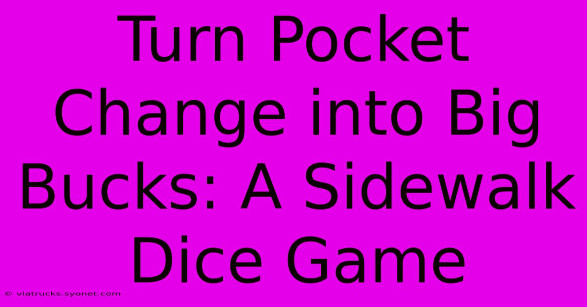 Turn Pocket Change Into Big Bucks: A Sidewalk Dice Game