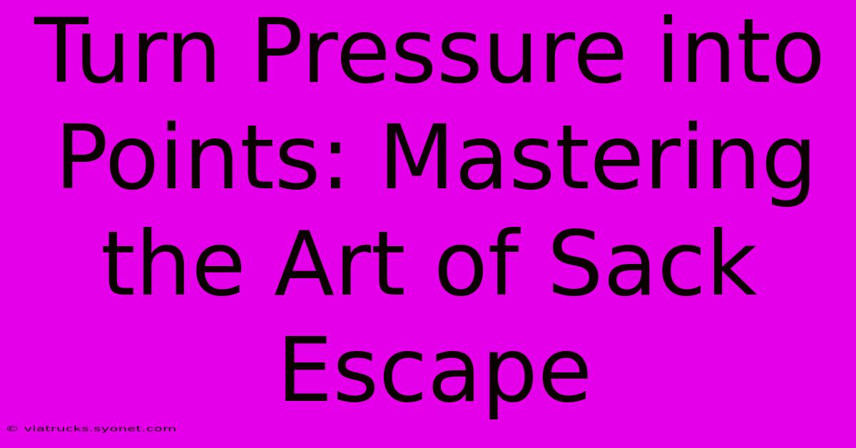 Turn Pressure Into Points: Mastering The Art Of Sack Escape