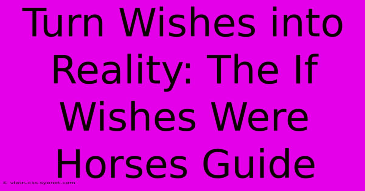 Turn Wishes Into Reality: The If Wishes Were Horses Guide