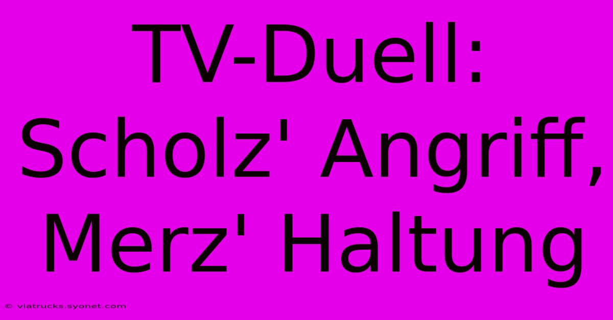 TV-Duell: Scholz' Angriff, Merz' Haltung