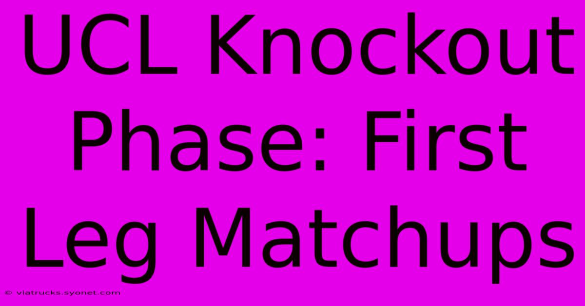 UCL Knockout Phase: First Leg Matchups