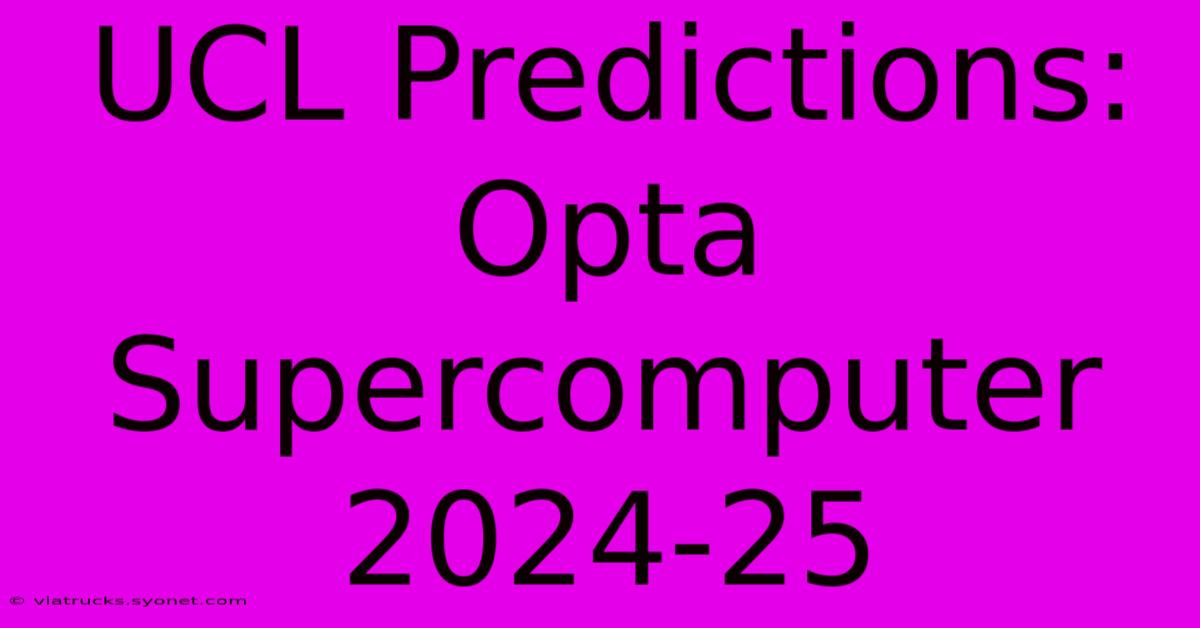 UCL Predictions: Opta Supercomputer 2024-25