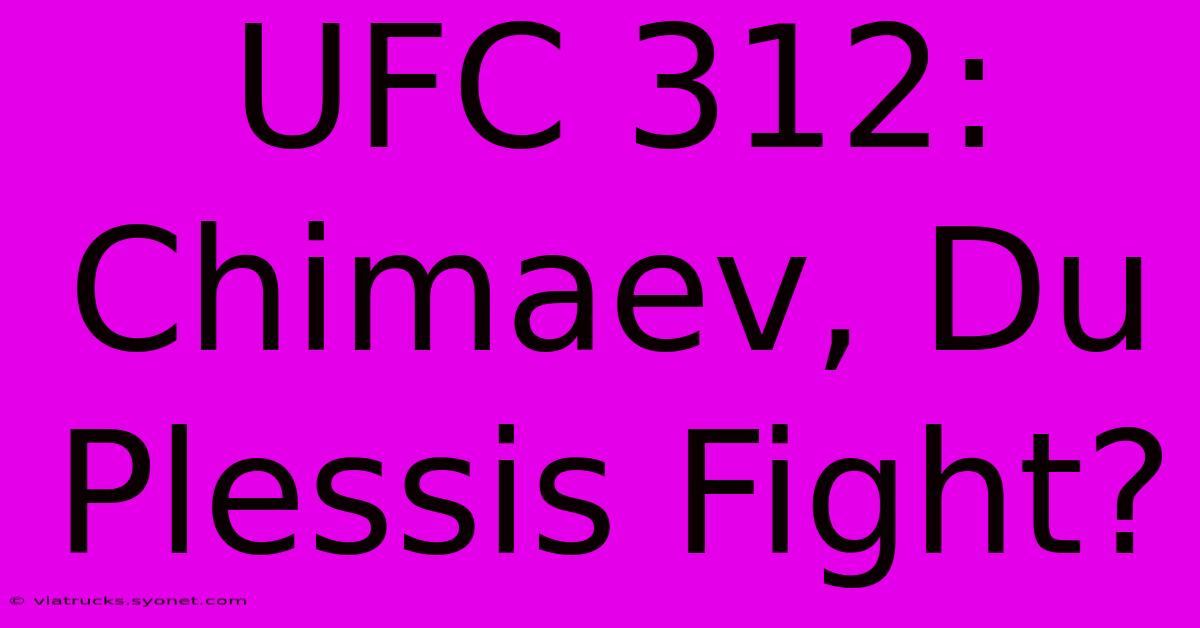 UFC 312: Chimaev, Du Plessis Fight?